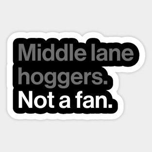 Middle Lane Hoggers, Not a Fan - Sarcastic Driving Joke Sticker